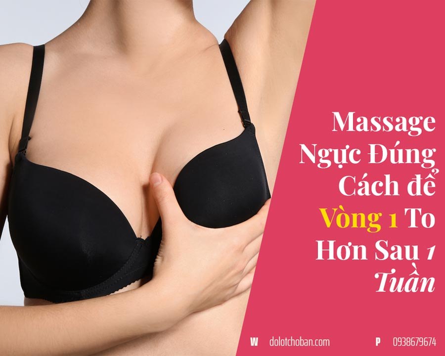 Massage Ngực Đúng Cách Để Vòng 1 To Hơn Sau 1 Tuần